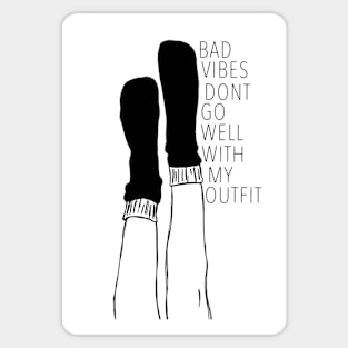 Bad vibes dont go well with my outfit Sticker